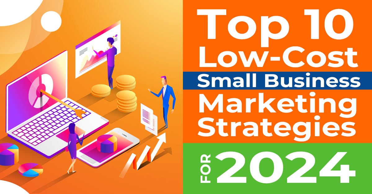 top 10 low cost small business marketing strategies in 2024